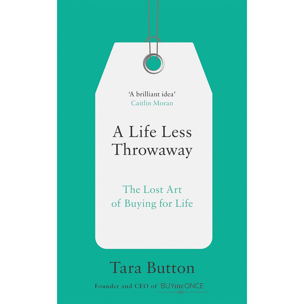 Tara Button - A Life Less Throwaway - Buy Me Once UK